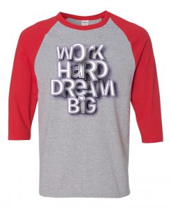 Work Hard Dream Grey Red Raglan T shirts