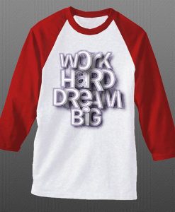 Work Hard Dream White Red Raglan T shirts