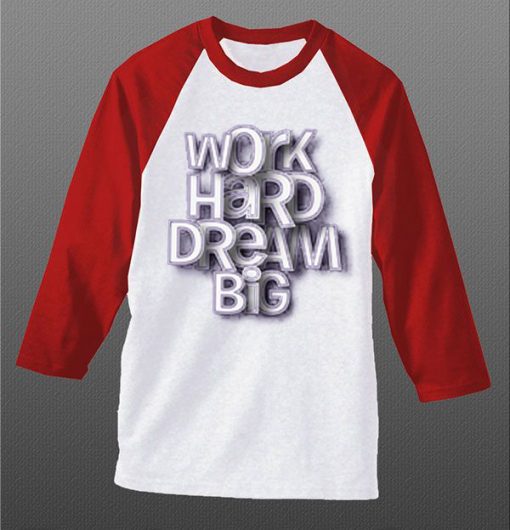 Work Hard Dream White Red Raglan T shirts