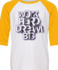 Work Hard Dream White Yellow Raglan T shirts