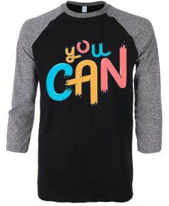 You Can Black Grey Raglan T shirts