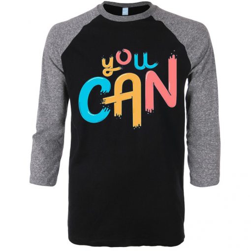 You Can Black Grey Raglan T shirts