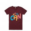 You Can Maroon T shirts