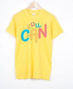 You Can Yellow T shirts