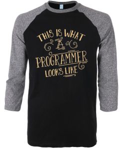 This Is What A Programmer Looks Like Black Grey Raglan T shirts