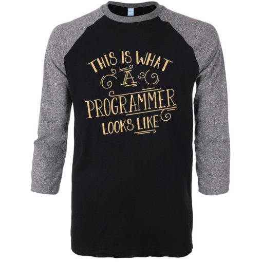 This Is What A Programmer Looks Like Black Grey Raglan T shirts