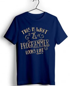 This Is What A Programmer Looks Like Blue Navy T shirts