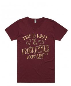 This Is What A Programmer Looks Like Maroon T shirts