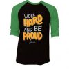 Work Hard And Be Proud Black Green Raglan T shirts