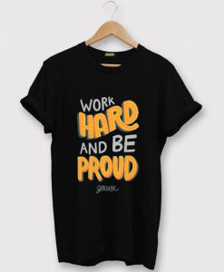 Work Hard And Be Proud Black T shirts