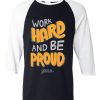 Work Hard And Be Proud Black White Raglan T shirts