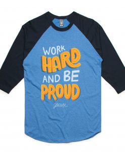 Work Hard And Be Proud Blue Black Raglan T shirts