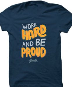 Work Hard And Be Proud Blue NavyT shirts