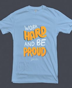 Work Hard And Be Proud Blue Sea T shirts