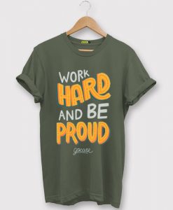 Work Hard And Be Proud Green ArmyT shirts