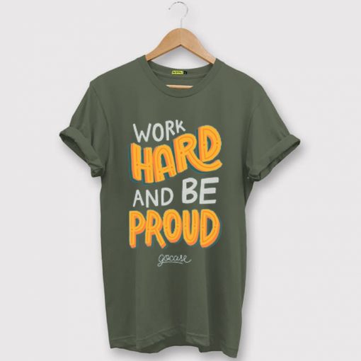 Work Hard And Be Proud Green ArmyT shirts