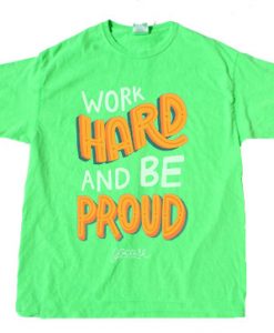 Work Hard And Be Proud Green Neon T shirts