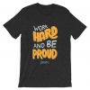 Work Hard And Be Proud Grey Asphalt T shirts