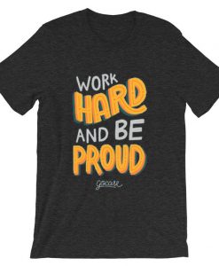 Work Hard And Be Proud Grey Asphalt T shirts