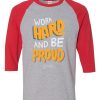 Work Hard And Be Proud Grey Red Raglan T shirts