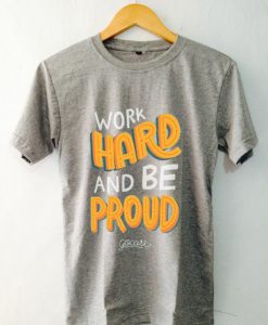 Work Hard And Be Proud Grey T shirts