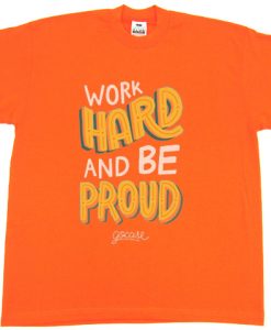 Work Hard And Be Proud OrangeTshirts