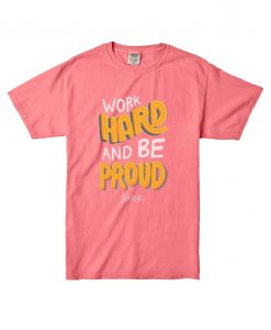 Work Hard And Be Proud Pink Tshirts