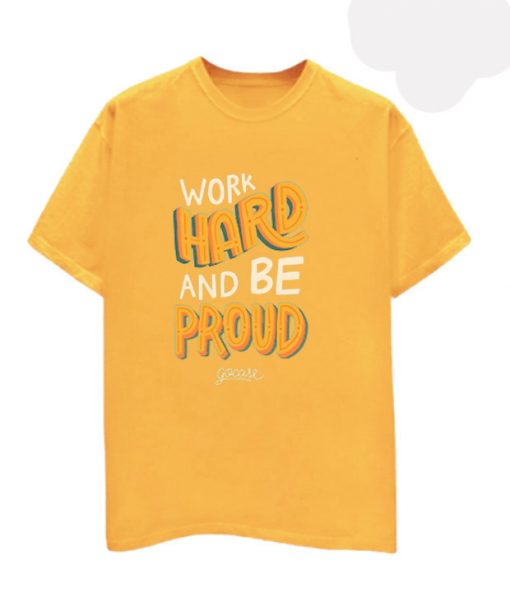 Work Hard And Be Proud Yellow T shirts