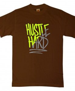 Hustle Hard Brown T shirts