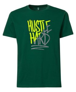 Hustle Hard Green T Shirts