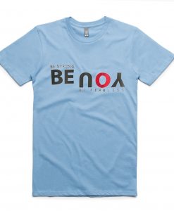 Be Strong You Be Fearless Blue Sky tshirts