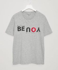 Be Strong You Be Fearless Grey T shirts