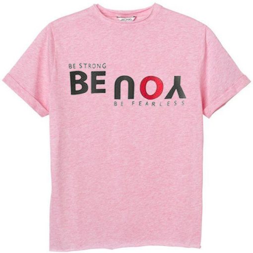 Be Strong You Be Fearless Pink T shirts