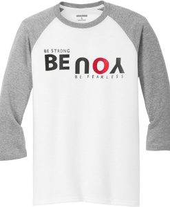 Be Strong You Be Fearless White Grey Raglan T shirts