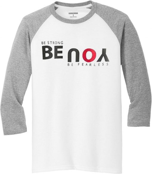 Be Strong You Be Fearless White Grey Raglan T shirts