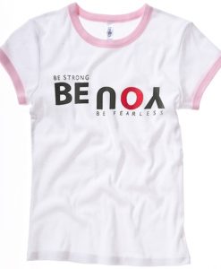 Be Strong You Be Fearless White Pink Ringer Woman T shirts