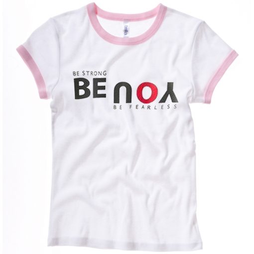 Be Strong You Be Fearless White Pink Ringer Woman T shirts