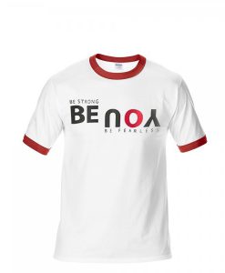 Be Strong You Be Fearless White Red Ringer T shirts