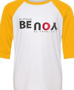 Be Strong You Be Fearless White Yellow Raglan T shirts