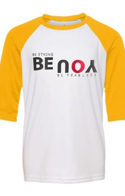 Be Strong You Be Fearless White Yellow Raglan T shirts