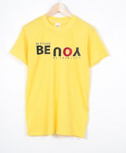 Be Strong You Be Fearless Yellow T shirts