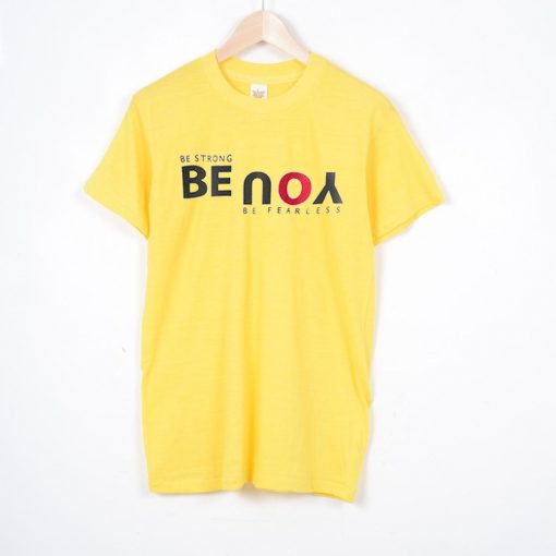 Be Strong You Be Fearless Yellow T shirts