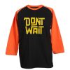 Dont Wait Black Orange Raglan T shirts