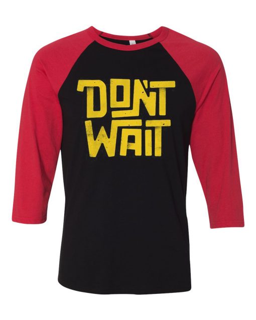 Dont Wait Black Red Raglan T shirts