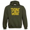 Dont Wait Green Army Hoodie