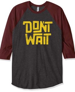 Dont Wait Grey Brown Raglan T shirts