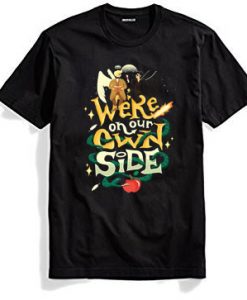 We re on Our Own Side Black T-Shirt