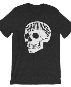 Overthinking Grey Asphat T shirts