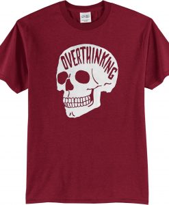 Overthinking Maroon T shirts