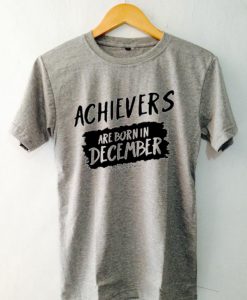 Archievers Are Born In December Grey T shirts